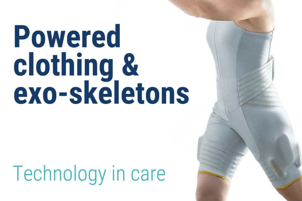 Powered clothing & exo-skeletons – Technology in care