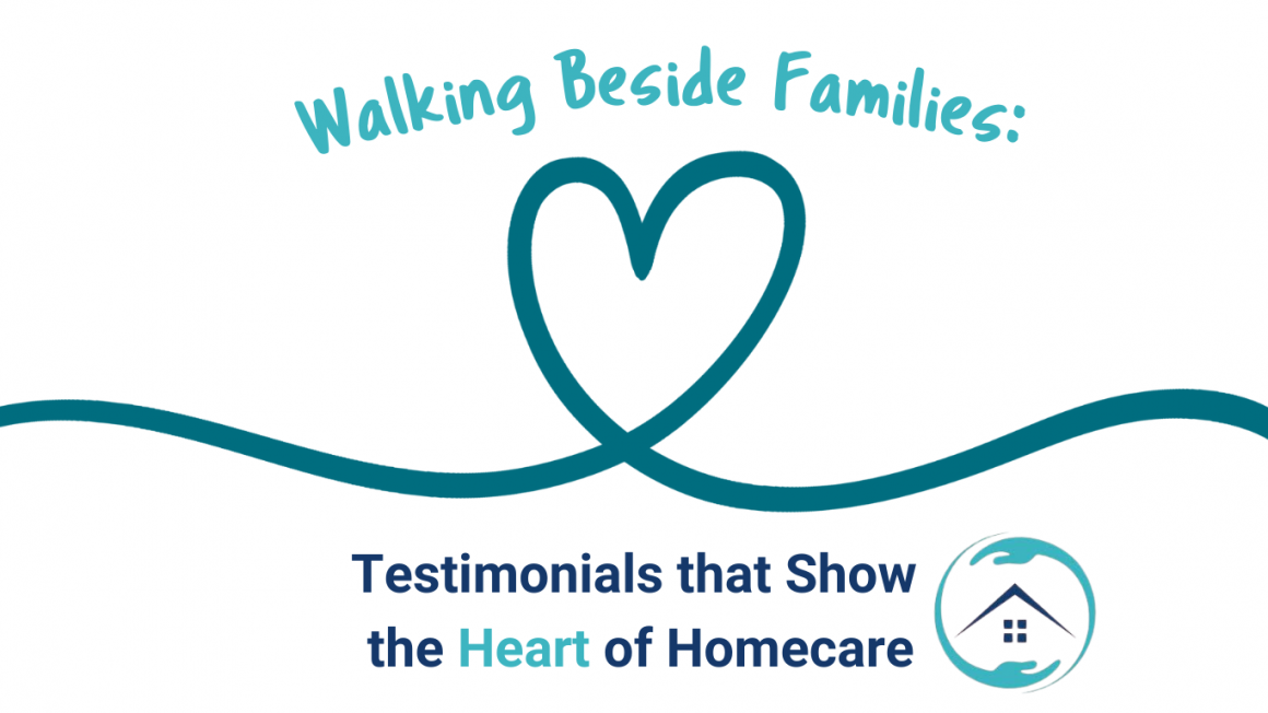 Walking Beside Families: Testimonials that Show the Heart of Homecare