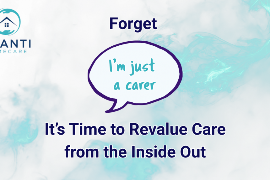 4 Forget “I’m Just a Carer” – It’s Time to Revalue Care from the Inside Out