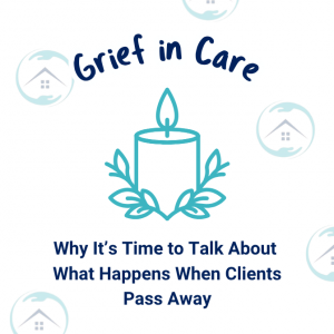 8 Grief in Care: Why It’s Time to Talk About What Happens When Clients Pass Away
