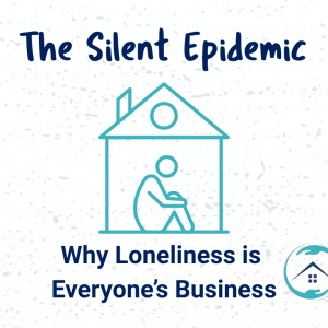 Loneliness The Silent Epidemic: Why Loneliness Is Everyone’s Business