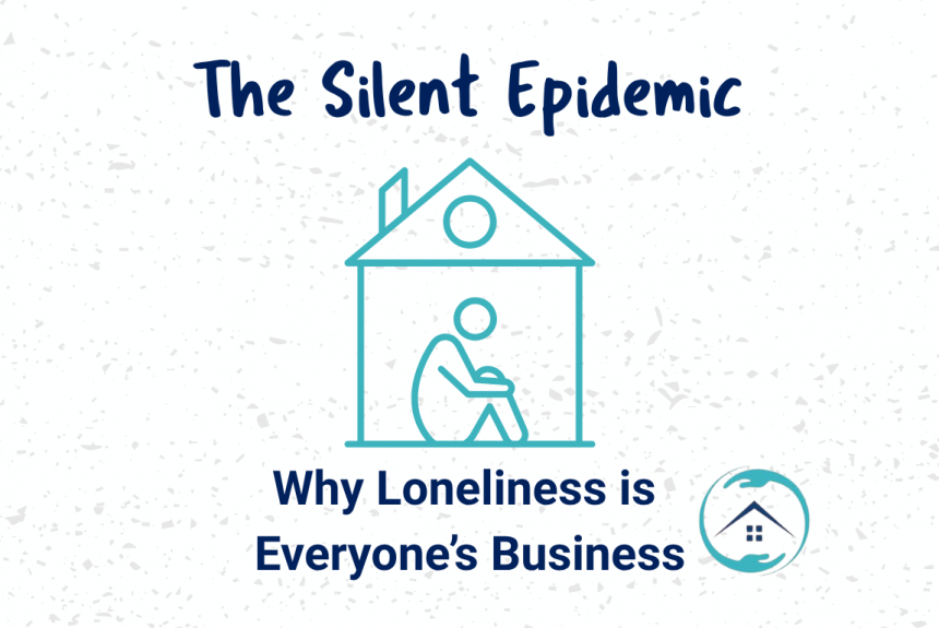 Loneliness The Silent Epidemic: Why Loneliness Is Everyone’s Business