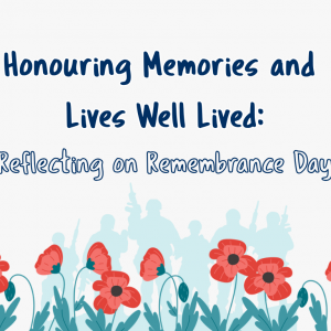 Honouring Memories and Lives Well Lived: Reflecting on Remembrance Day